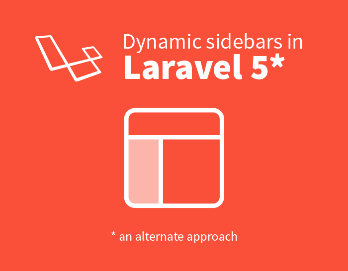 Dynamic Sidebars in Laravel 5 (an alternate approach)